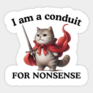 I Am A Conduit For Nonsense Funny Cat Kitten Cat Mom Saying Sticker